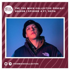 The Too Much Collective Podcast: Season 1 Episode 4 Ft. Sepia