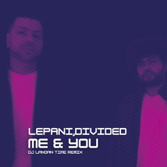 Lepani,Divided - Me & You (DJ Landan Time Remix) Extended