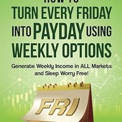 (( Options Trading: How to Turn Every Friday into Payday Using Weekly Options! Generate Weekly