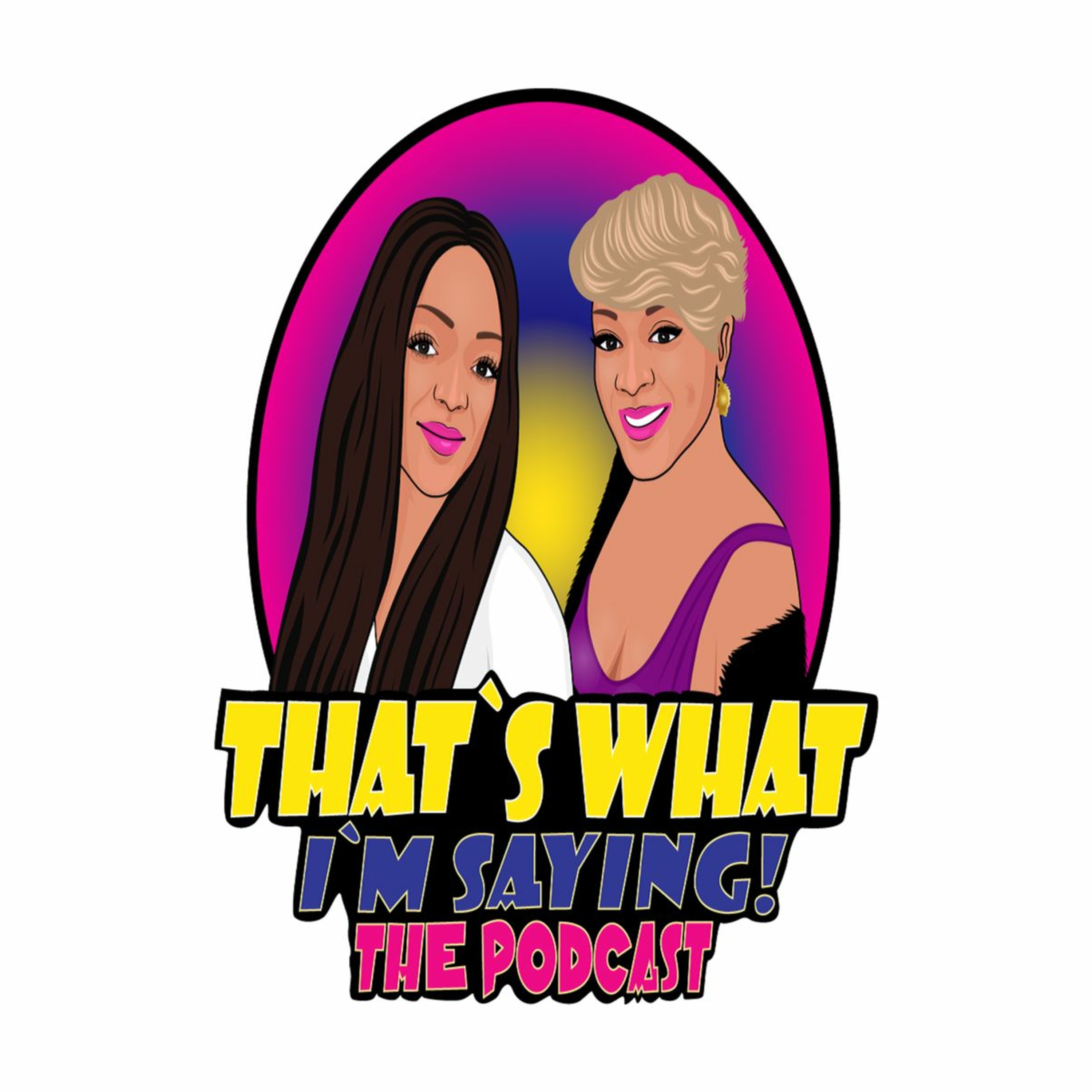 That\'s What I\'m Saying! the podcast