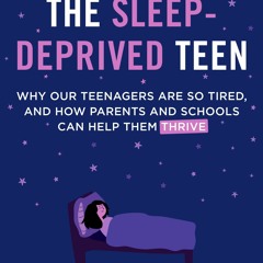 READ The Sleep-Deprived Teen: Why Our Teenagers Are So Tired, and How Parents and Sch