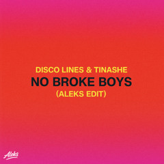 DISCO LINES & TINASHE - NO BROKE BOYS (ALEKS EDIT)