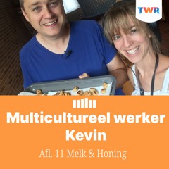 Afl. 11 Melk & Honing – Multicultureel werker Kevin