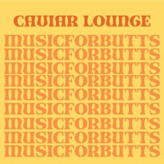 Music For Butts - Caviar Lounge