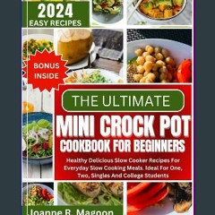 Read eBook [PDF] 🌟 The Ultimate Mini Crock Pot Cookbook for Beginners: Healthy Delicious Slow Cook