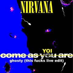 Nirvana - Come As "YOI" Are (Ghosty "This Fcks Live" Edit) (FREE DL)