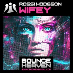 Rossi Hodgson - Wifey (Bounce Remix)[OUT NOW ON BOUNCE HEAVEN DIGITAL]