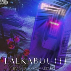Talk About It (Feat. HV & MaddMatt)