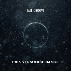 Private Soiree DJ Set: Late Groove