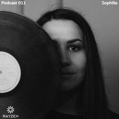 Rayzeh Podcast | 011 - Sophilia