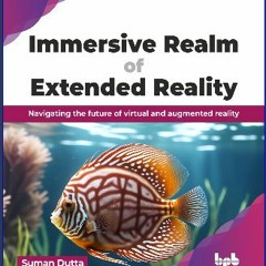 ebook read pdf ✨ Immersive Realm of Extended Reality: Navigating the future of virtual and augment
