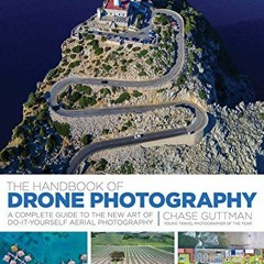 Read EPUB KINDLE PDF EBOOK The Handbook of Drone Photography: A Complete Guide to the