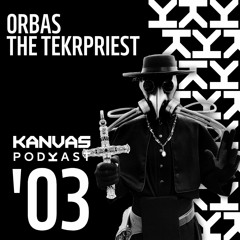 KANVAS Podkast '03 - ORBAS the TEKPRIEST