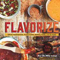 [ACCESS] KINDLE 📥 Flavorize: Great Marinades, Injections, Brines, Rubs, and Glazes b