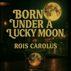 BORN UNDER A LUCKY MOON