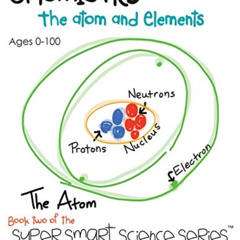 ACCESS KINDLE 📪 Chemistry: The Atom and Elements (Super Smart Science Series) by  Ap