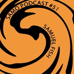 Samo Records / Podcast #51 - Samuel Fish