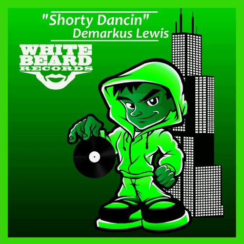 Shorty Dancin - DEMARKUS LEWIS on Whitebeard Records Chicago OUT NOW