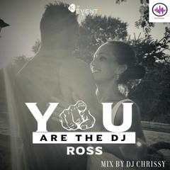 Ross You Are The Dj By Dj Chrissy