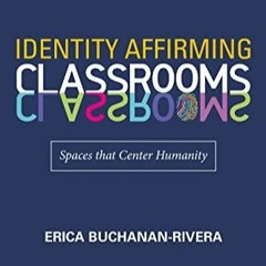 PDF DOWNLOAD Identity Affirming Classrooms