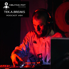 Melting Podcast #84 - TEK.A.BREAKS
