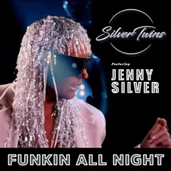 Funkin All Night By Silvertwins Of Funk Ft Jenny Silver