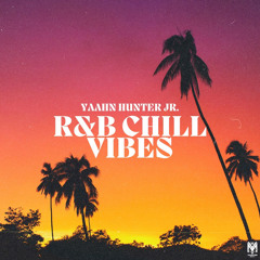 R&B Chill Vibes by Yaahn Hunter Jr