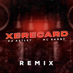 Xerecard - MC Danny (Remix DJ Astley)