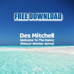 Des Mitchell - Welcome To The Dance(Ashley Waters remix) **FREE DOWNLOAD**