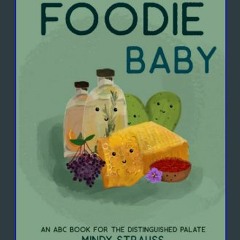 [R.E.A.D P.D.F] 💖 Foodie Baby: An ABC Book for the Distinguished Palate [EBOOK]
