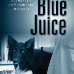 [DOWNLOAD PDF] Blue Juice: Euthanasia in Veterinary Medicine (Animals Culture And