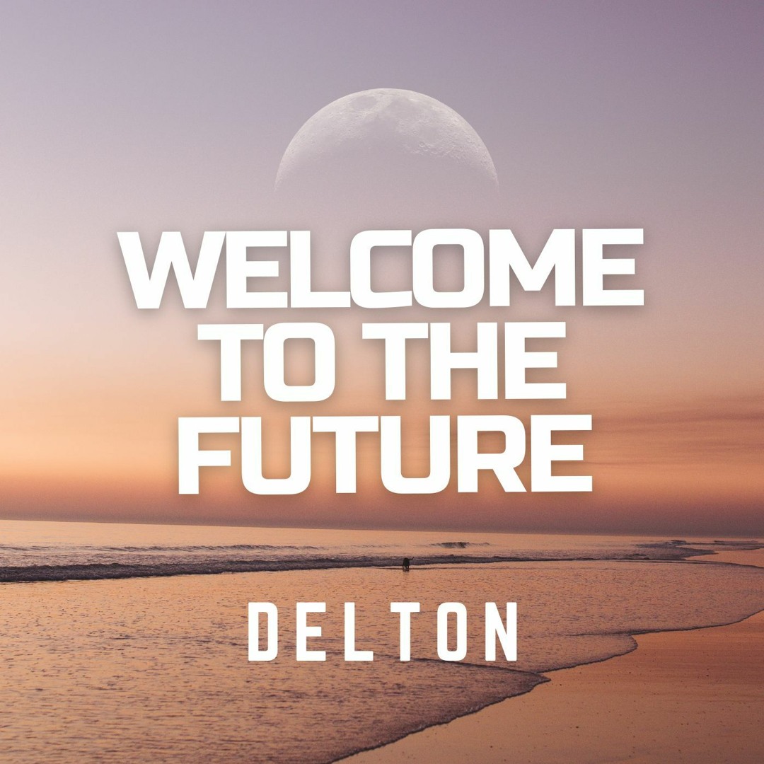Stream Welcome to The Future by Delton | Listen online for free on ...