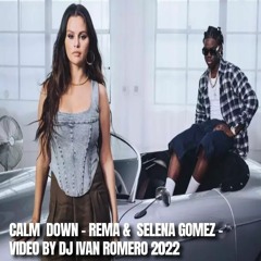 CALM  DOWN - REMA &  SELENA GOMEZ - VIDEO BY DJ IVAN ROMERO 2022 - (Descarga Libre)