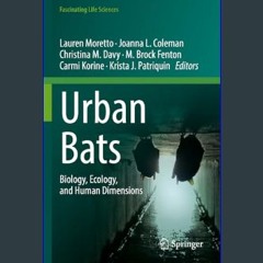 ebook read [pdf] 📖 Urban Bats: Biology, Ecology, and Human Dimensions (Fascinating Life Sciences)