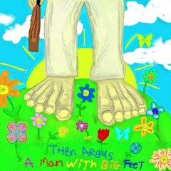 Then Argus - A Man With Big Feet