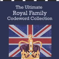 [⚡PDF READ ONLINE]  The Ultimate Royal Family Codeword Collection: The complete code