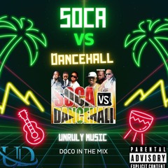 Soca VS Dancehall - Unruly Doco In The Mix