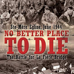 free PDF 📂 No Better Place to Die: Ste-Mère Eglise, June 1944: The Battle for La Fiè