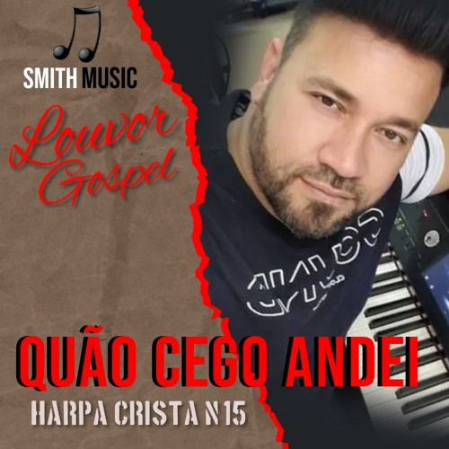 Stream 15 O QUAO CEGO ANDEI HARPA CRISTÃ by SEU PORTAL GOSPEL | Listen ...
