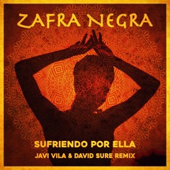 Zafra Negra - Sufriendo Por Ella (Javi Vila & David Sure Remix) FREE DOWNLOAD!!!