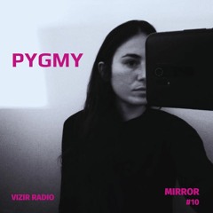 Mirror #10 w/ Pygmy