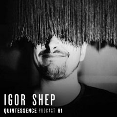 Quintessence Podcast 61 / Igor Shep