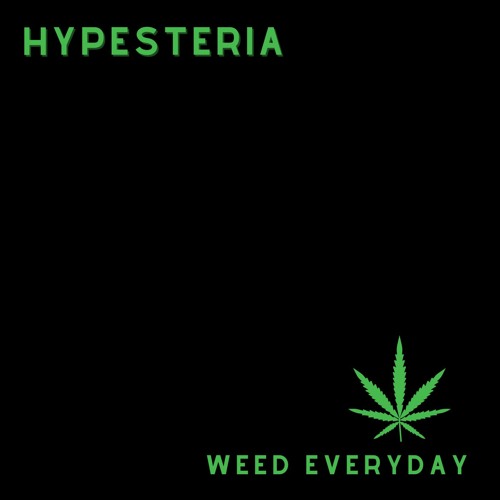 Hypesteria - Weed Everyday