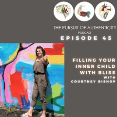 Episode 45: Filling Your Inner Child with Bliss with Courtney Bishop