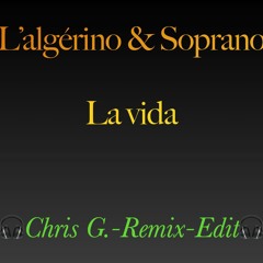 L'Algérino feat. Soprano - La Vida Chris G. Remix - Edit