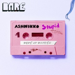 Ashnikko - Stupid (Bare Up Bootleg) FREE DL