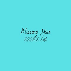 Missing You (ESSPEE Edit)