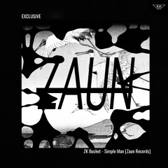 EXCLUSIVE: ZK Bucket - Simple Man [Zaun Records]
