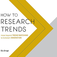 VIEW EPUB 💘 How to Research Trends: Move Beyond Trendwatching to Kickstart Innovatio