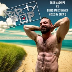 Dirty Pop Mashups 2023 Vol 3 "Bring Back Summer"